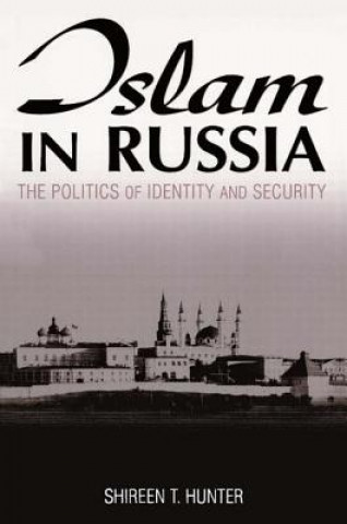 Könyv Islam in Russia: The Politics of Identity and Security Shireen Hunter