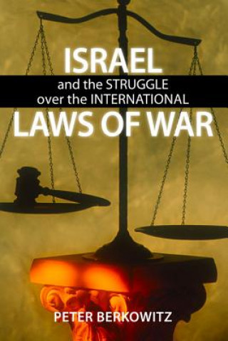Könyv Israel and the Struggle over the International Laws of War Peter Berkowitz
