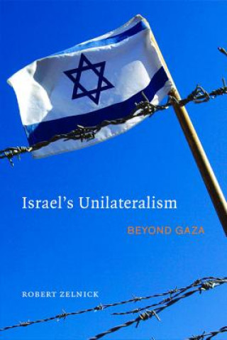 Kniha Israel's Unilateralism Robert Zelnick