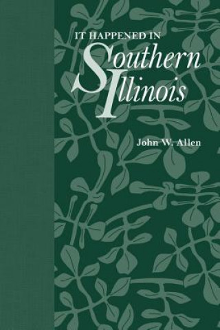 Kniha It Happened in Southern Illinois John W. Allen