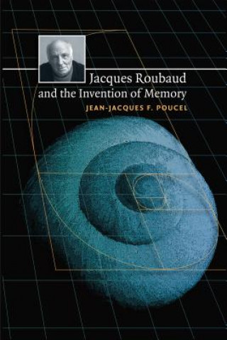 Kniha Jacques Roubaud and the Invention of Memory Jean-Jacques Poucel