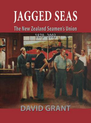 Book Jagged Seas: the New Zealand Seamen's Union 1879 - 2003 David Grant