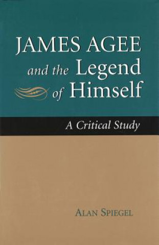 Kniha James Agee and the Legend of Himself Alan Spiegel