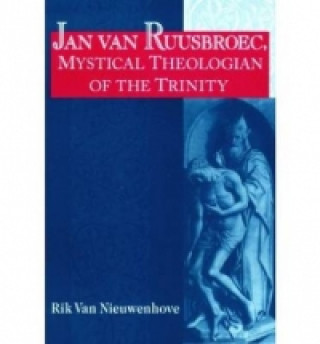 Carte Jan van Ruusbroec, Mystical Theologian of the Trinity Rik Van Nieuwenhove