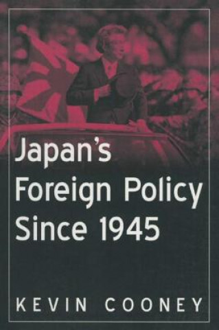 Kniha Japan's Foreign Policy Since 1945 Kevin J. Cooney