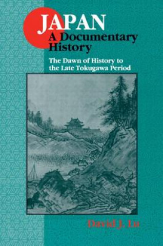 Książka Japan: A Documentary History: v. 1: The Dawn of History to the Late Eighteenth Century David J. Lu