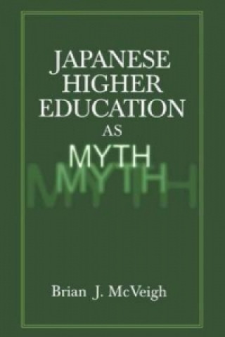 Książka Japanese Higher Education as Myth Brian J. McVeigh