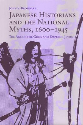 Knjiga Japanese Historians and the National Myths, 1600-1945 John S. Brownlee