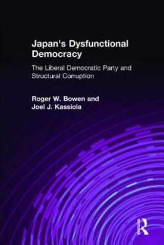 Книга Japan's Dysfunctional Democracy: The Liberal Democratic Party and Structural Corruption Roger W. Bowen