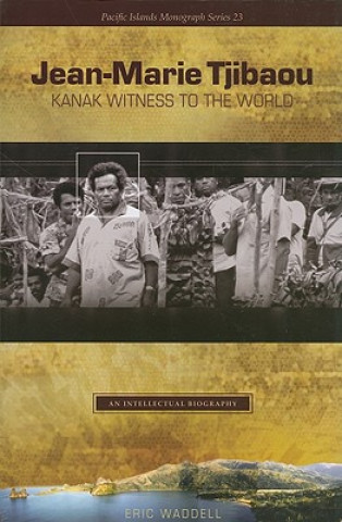 Könyv Jean-Marie Tjibaou, Kanak Witness to the World Eric Waddell