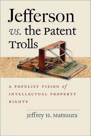 Könyv Jefferson vs. the Patent Trolls Jeffrey H. Matsuura
