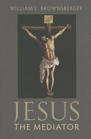Kniha Jesus the Mediator William L Brownsberger