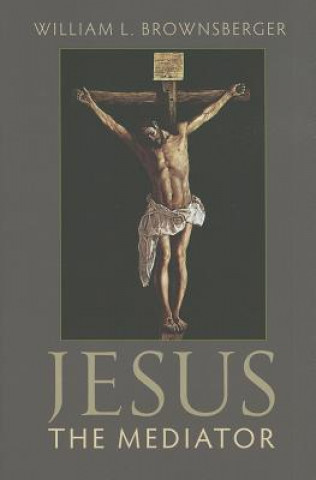 Carte Jesus the Mediator William L Brownsberger