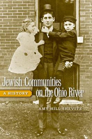 Kniha Jewish Communities on the Ohio River Amy Hill Shevitz