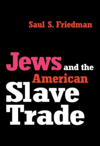 Kniha Jews and the American Slave Trade Saul S. Friedman