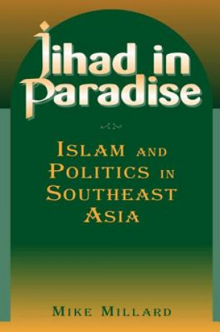 Könyv Jihad in Paradise: Islam and Politics in Southeast Asia Mike Millard