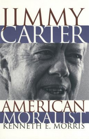 Knjiga Jimmy Carter, American Moralist Kenneth E. Morris