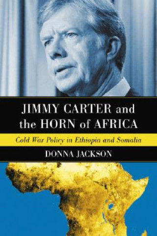 Książka Jimmy Carter and the Horn of Africa Donna R. Jackson