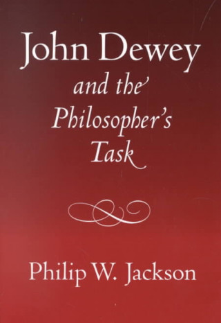 Kniha John Dewey and the Philosopher's Task Philip W. Jackson