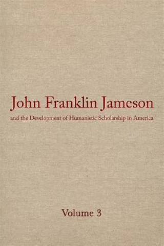 Book John Franklin Jameson and the Development of Humanistic Scholarship in America v. 3; Carnegie Institute of Washington and the Library of Congress, 190 J.Franklin Jameson