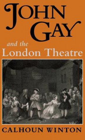 Kniha John Gay and the London Theatre Calhoun Winton