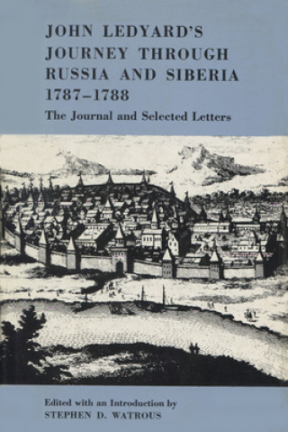 Книга John Ledyard's Journey through Russia and Siberia, 1787-1788 Stephen D. Watrous