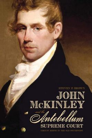 Könyv John McKinley and the Antebellum Supreme Court Steven Ford Brown