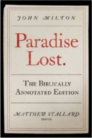 Carte John Milton, Paradise Lost: The Biblically Annotated Edition Matthew S. Stallard