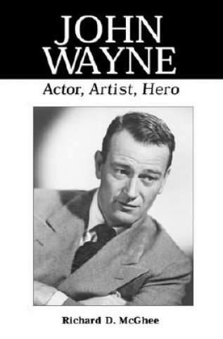 Knjiga John Wayne Richard D. McGhee