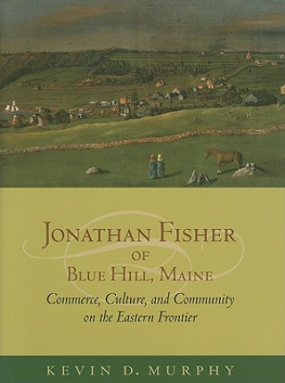 Buch Jonathan Fisher of Blue Hill, Maine Kevin D. Murphy