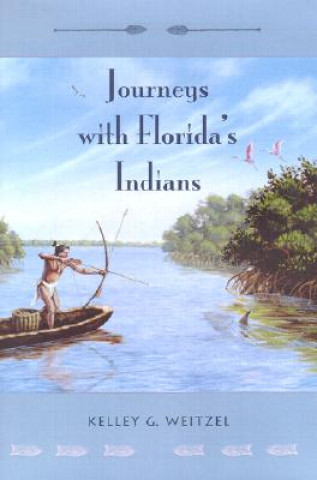Könyv Journeys with Florida's Indians Kelley G. Weitzel