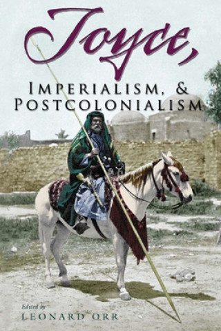 Kniha Joyce, Imperialism, and Postcolonialism Leonard Orr