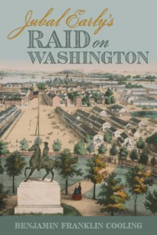 Knjiga Jubal Early's Raid on Washington 1864 B.F. Cooling