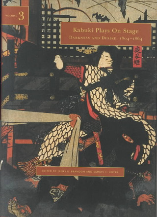 Carte Kabuki Plays on Stage v. 3; Darkness and Desire, 1804-1864 James R. Brandon