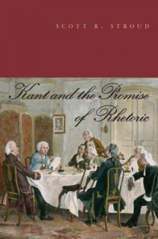 Könyv Kant and the Promise of Rhetoric Scott R. Stroud