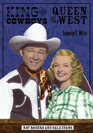 Buch King of the Cowboys, Queen of the West Raymond E. White