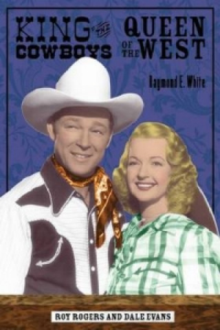 Könyv King of the Cowboys, Queen of the West Raymond E. White