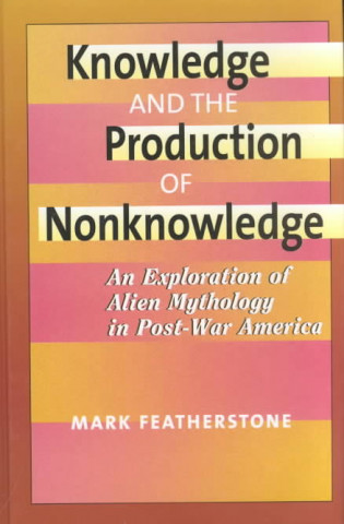 Книга Knowledge and the Production of Non-Knowledge Mark (Staffordshire University) Featherstone