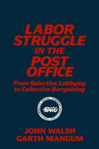 Carte Labor Struggle in the Post Office: From Selective Lobbying to Collective Bargaining Garth L. Mangum