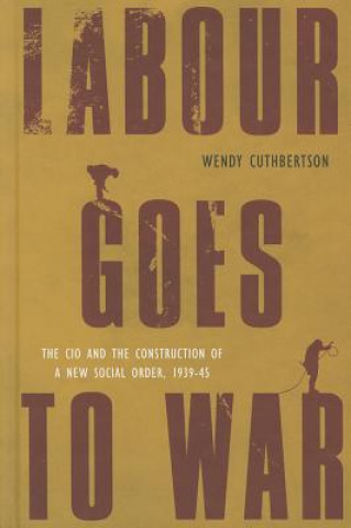 Livre Labour Goes to War Wendy Cuthbertson