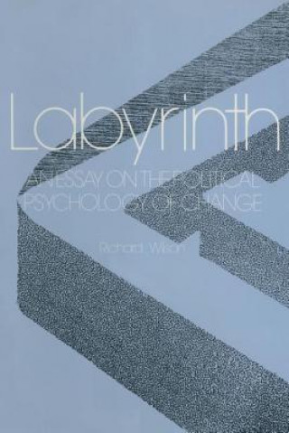 Knjiga Labyrinth: An Essay on the Political Psychology of Change R.E. Wilson
