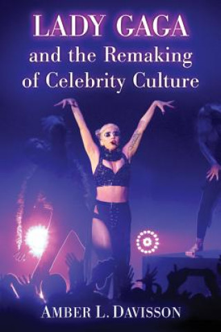 Kniha Lady Gaga and the Remaking of Celebrity Culture Amber L. Davisson