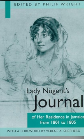 Könyv Lady Nugent's Journal of Her Residence in Jamaica from 1801 to 1805 Philip Wright