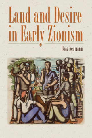 Książka Land and Desire in Early Zionism Boaz Neumann