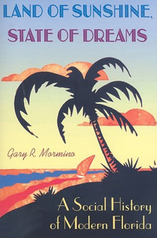 Kniha Land of Sunshine, State of Dreams Gary R. Mormino