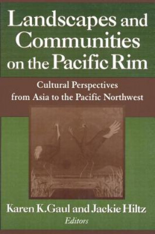 Kniha Landscapes and Communities on the Pacific Rim: From Asia to the Pacific Northwest Karen K. Gaul