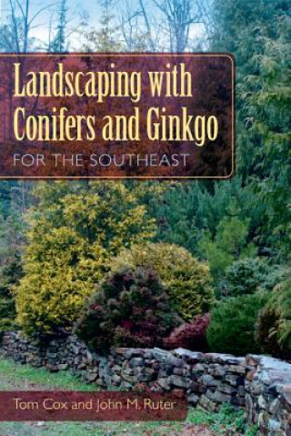 Книга Landscaping with Conifers and Ginkgo for the Southeast John M Ruter