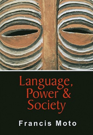 Kniha LANGUAGE, POWER & SOCIETY Francis Moto