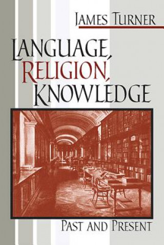 Knjiga Language, Religion, Knowledge James Turner