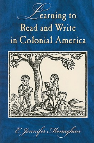 Kniha Learning to Read and Write in Colonial America E.Jennifer Monaghan